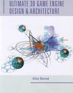 Ultimate 3D Game Engine Design & Architecture by Allen Sherrod