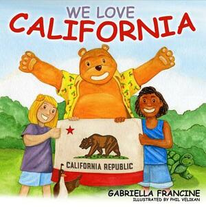 We Love California by Gabriella Francine
