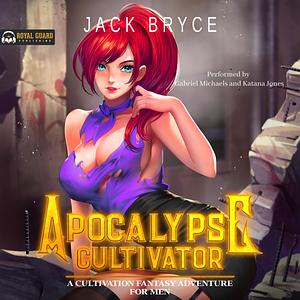 Apocalypse Cultivator: A Cultivation Fantasy Adventure for Men by Jack Bryce