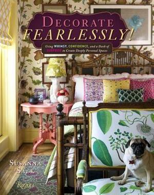 Decorate Fearlessly: Using Whimsy, Confidence, and a Dash of Surprise to Create Deeply Personal Spaces by Susanna Salk