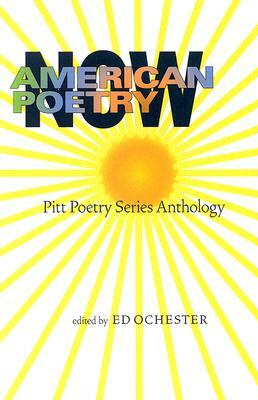 American Poetry Now: Pitt Poetry Series Anthology by Ed Ochester