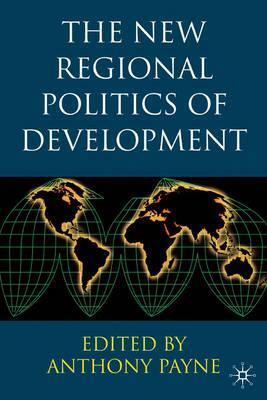 The New Regional Politics of Development by Anthony Payne