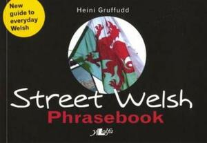 Street Welsh: A Phrasebook by Heini Gruffudd