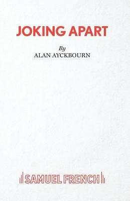 Joking Apart - A Play by Alan Ayckbourn