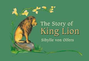 The Story of King Lion by Sibylle Olfers