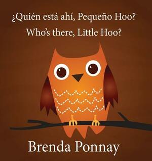 Who's There, Little Hoo? / ¿quién Está Ahí, Pequeño Hoo? by Brenda Ponnay