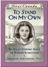 To Stand On My Own: The Polio Epidemic Diary of Noreen Robertson by Barbara Haworth-Attard