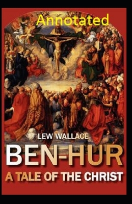 Ben-Hur: A Tale of the Christ Annotated by Lew Wallace