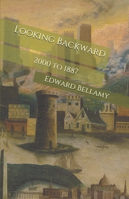 Looking Backward: 2000 to 1887 by Edward Bellamy