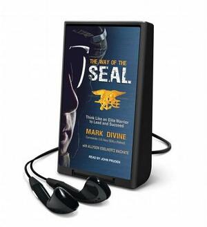 The Way of the Seal: Think Like and Elite Warrior to Lead and Succeed by Allyson E. Machate, Mark Divine