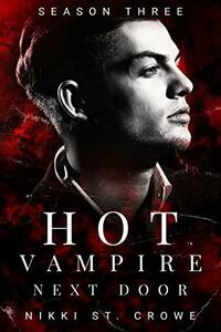 Hot Vampire Next Door: Season Three by Nikki St. Crowe