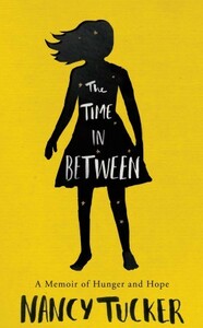 The Time in Between: A Memoir of Hunger and Hope by Nancy Tucker