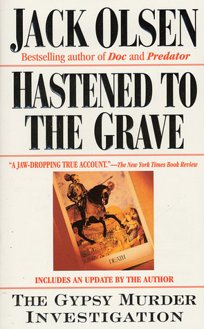 Hastened to the Grave: The Gypsy Murder Investigation by Jack Olsen