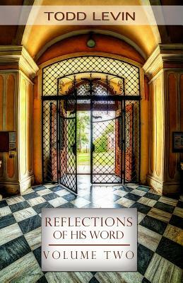 Reflections of His Word - Volume Two by Todd Levin