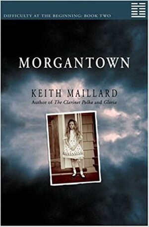 Morgantown: Difficulty at the Beginning Book 2 by Keith Maillard