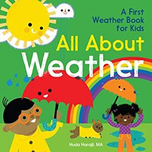 All About Weather: A First Weather Book for Kids by Jane Sanders, Huda Harajli