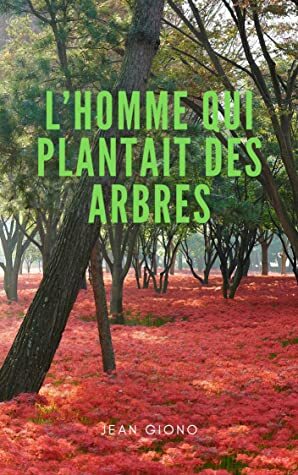 L'Homme qui plantait des arbres by Jean Giono