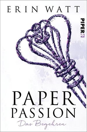 Paper Passion: Das Begehren by Erin Watt