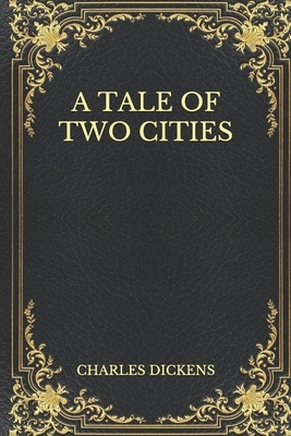 A Tale Of Two Cities by Charles Dickens