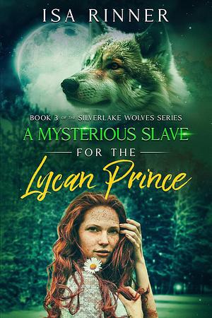 A Mysterious Slave for the Lycan Prince by Isa Rinner