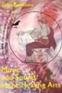 Music and Sound in the Healing Arts: An Energy Approach by John Beaulieu, George Quasha