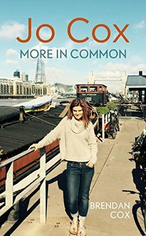 Jo Cox: More in Common by Brendan Cox