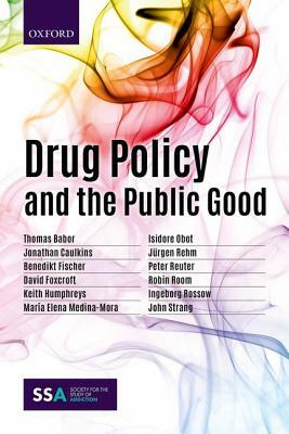 Drug Policy and the Public Good by Jonathan Caulkins, Benedikt Fischer, Thomas Babor