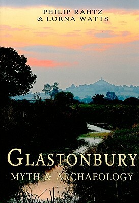 Glastonbury: Myth & Archaeology by Lorna Watts, Philip Rahtz