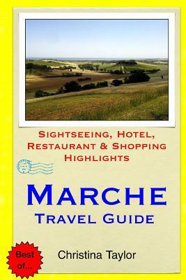 Marche Travel Guide: Sightseeing, Hotel, Restaurant & Shopping Highlights by Christina Taylor