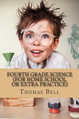 Fourth Grade Science (For Home School or Extra Practice) by Thomas Bell