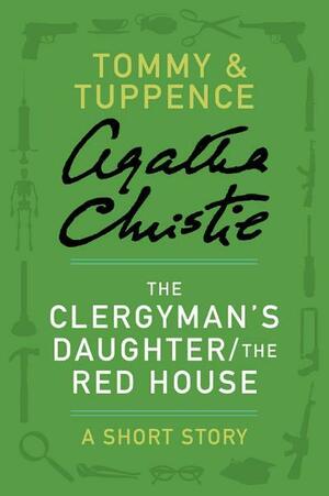 The Clergyman's Daughter/The Red House: A Short Story by Agatha Christie