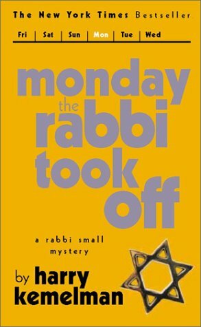 Monday the Rabbi Took Off by Harry Kemelman