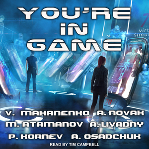 You're in Game!: Litrpg Stories from Bestselling Authors by Michael Atamanov, Vasily Mahanenko, Andrei Livadny