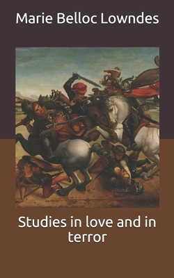Studies in love and in terror by Marie Belloc Lowndes