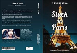 Stuck In Paris: A Love Story by Nikki Khanna