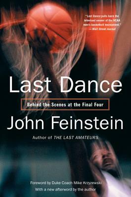Last Dance: Behind the Scenes at the Final Four by John Feinstein