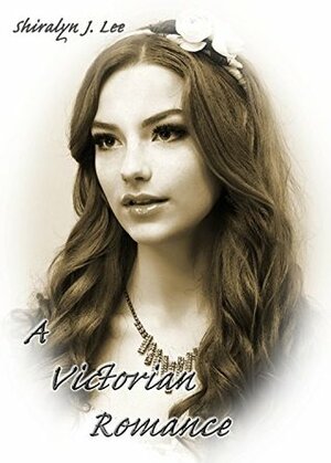 A Victorian Romance by Shiralyn J. Lee