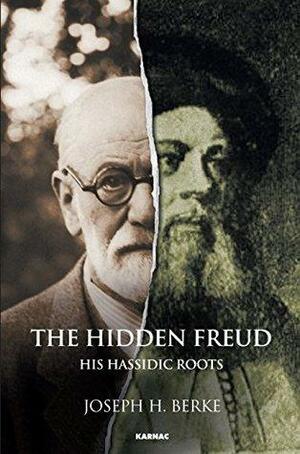 The Hidden Freud: His Hassidic Roots by Joseph H. Berke