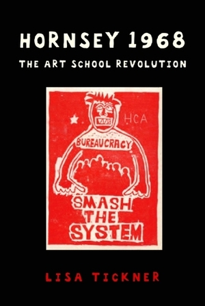Hornsey 1968: The Art School Revolution by Lisa Tickner