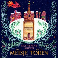 Het meisje in de toren by Katherine Arden