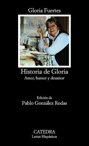 Historia de Gloria: Amor, humor y desamor by Gloria Fuertes