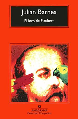 El loro de Flaubert by Julian Barnes
