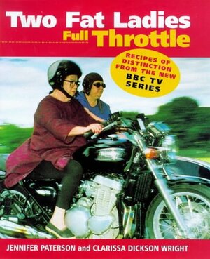 Two Fat Ladies: Full Throttle by Jennifer Paterson, Clarissa Dickson Wright