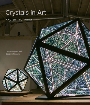 Crystals in Art: Ancient to Today by Joachim Pissarro, Lauren Haynes