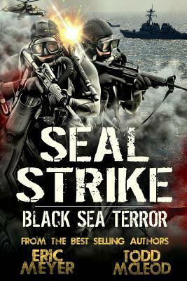 SEAL Strike: Black Sea Terror by Eric Meyer, Todd McLeod