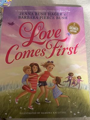 Love Comes First by Jenna Bush Hager, Barbara Pierce Bush