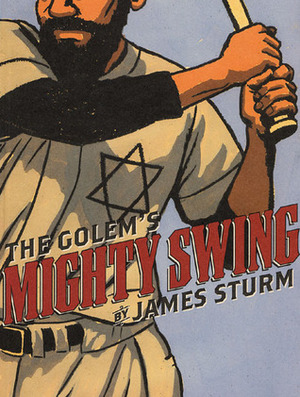The Golem's Mighty Swing by James Sturm