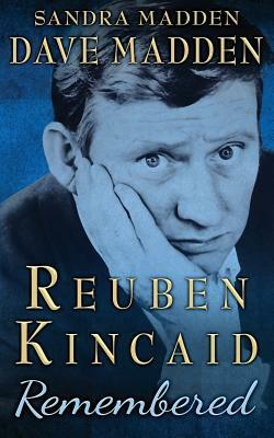 Reuben Kincaid Remembered: The Memoir of Dave Madden by Dave Madden, Sandra Madden