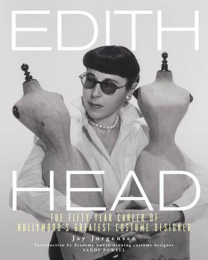 Edith Head: The Fifty-Year Career of Hollywood's Greatest Costume Designer by Jay Jorgensen