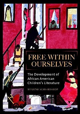 Free Within Ourselves: The Development of African American Children's Literature by Rudine Sims Bishop